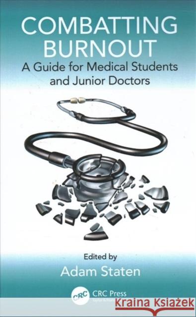 Combatting Burnout: A Guide for Medical Students and Junior Doctors Adam Staten 9781138331365 CRC Press