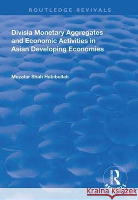 Divisia Monetary Aggregates and Economic Activities in Asian Developing Economies Muzafar Shah Habibullah 9781138331419 Routledge