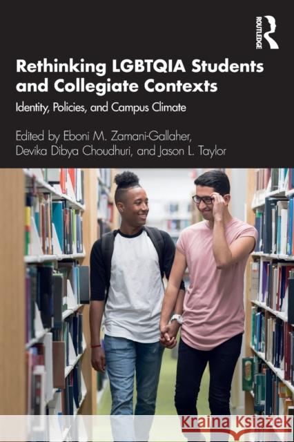 Rethinking Lgbtqia Students and Collegiate Contexts: Identity, Policies, and Campus Climate Eboni M. Zamani-Gallaher Devika Dibya Choudhuri Jason Taylor 9781138331464 Routledge