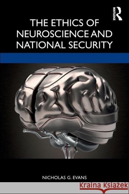 The Ethics of Neuroscience and National Security Nicholas Evans 9781138331532