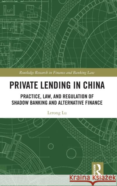 Private Lending in China: Practice, Law, and Regulation of Shadow Banking and Alternative Finance Lerong Lu 9781138331655 Routledge