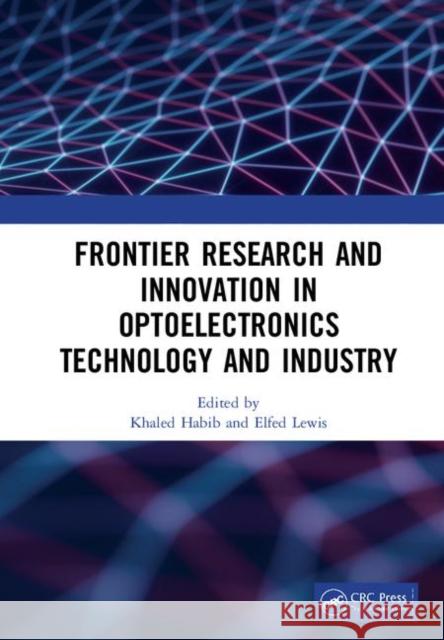 Frontier Research and Innovation in Optoelectronics Technology and Industry: Proceedings of the 11th International Symposium on Photonics and Optoelec Khaled Habib Elfed Lewis 9781138331785 CRC Press