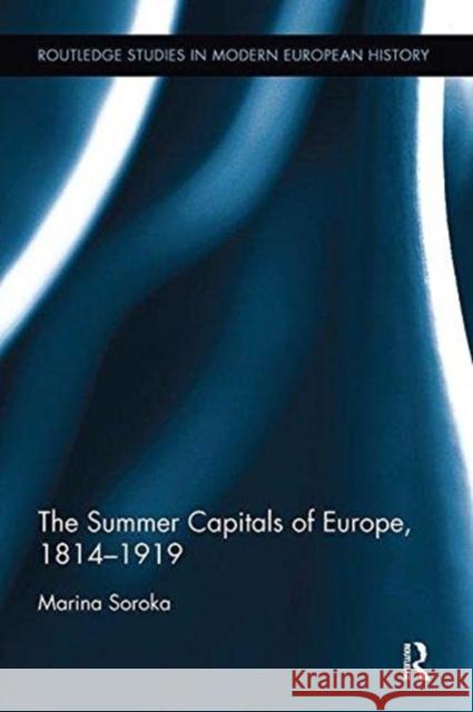 The Summer Capitals of Europe, 1814-1919 Marina Soroka 9781138332010 Taylor and Francis