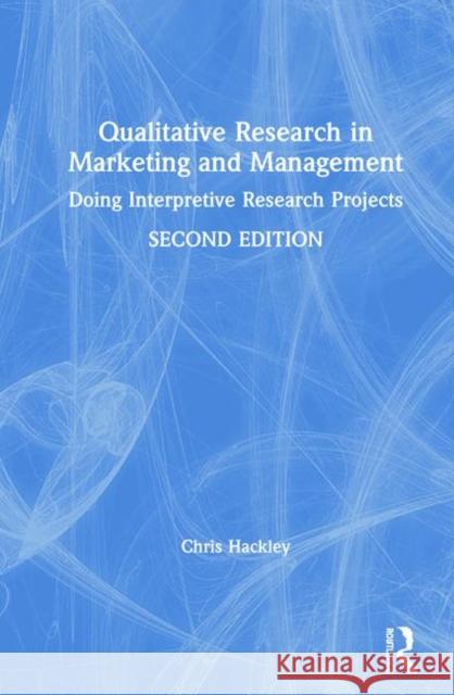 Qualitative Research in Marketing and Management: Doing Interpretive Research Projects Chris Hackley 9781138332195 Routledge