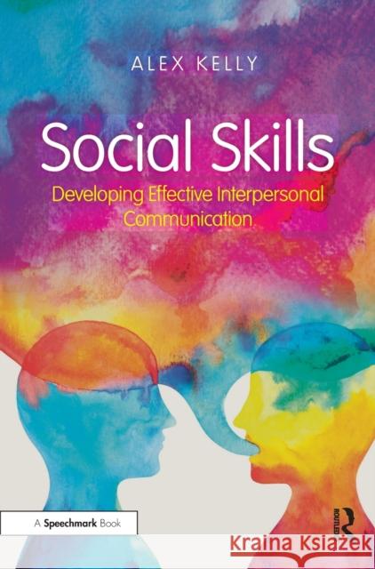 Social Skills: Developing Effective Interpersonal Communication Alex Kelly 9781138332249 Routledge