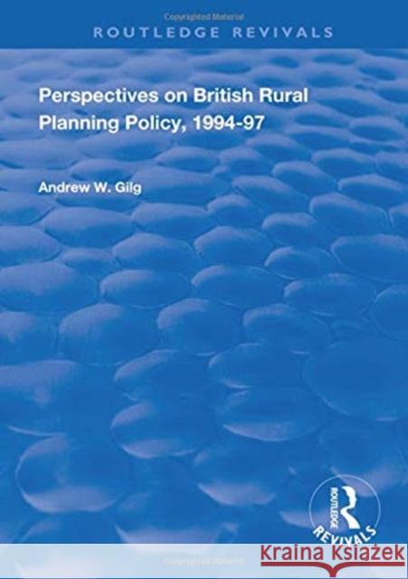 Perspectives on British Rural Planning Policy, 1994-97 Andrew W. Gilg   9781138332416