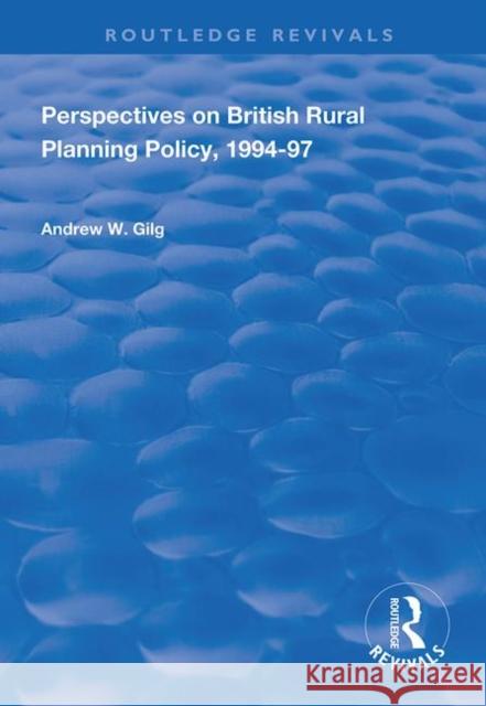 Perspectives on British Rural Planning Policy, 1994-97 Andrew W. Gilg 9781138332447