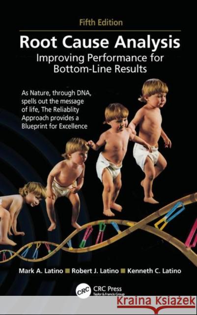 Root Cause Analysis: Improving Performance for Bottom-Line Results, Fifth Edition Mark a. Latino Robert J. Latino Kenneth C. Latino 9781138332454 CRC Press