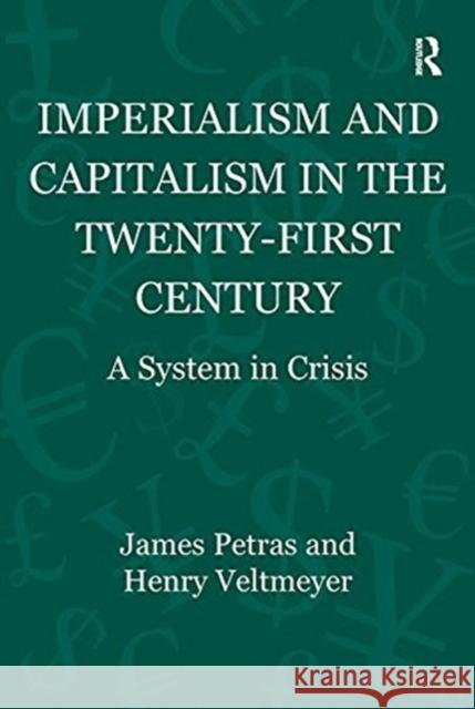 Imperialism and Capitalism in the Twenty-First Century: A System in Crisis James Petras Henry Veltmeyer Humberto Marquez 9781138332539 Routledge