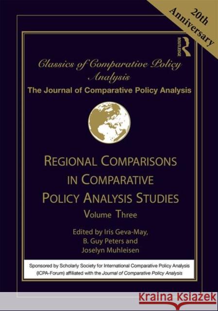 Regional Comparisons in Comparative Policy Analysis Studies: Volume Three Geva-May, Iris 9781138332683