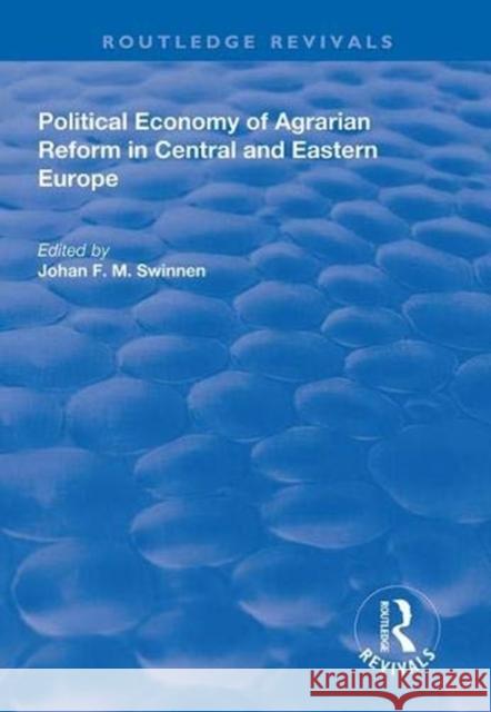 Political Economy of Agrarian Reform in Central and Eastern Europe Johan F. M. Swinnen 9781138332751 Routledge