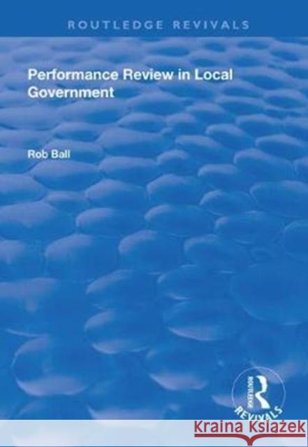 Performance Review in Local Government Rob Ball 9781138332782 Routledge