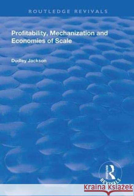 Profitability, Mechanization and Economies of Scale Dudley Jackson 9781138332928 Routledge