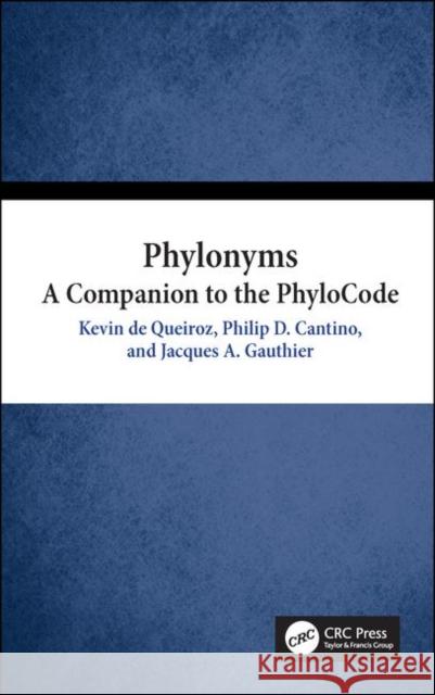Phylonyms: A Companion to the Phylocode Kevin d Philip Cantino Jacques A. Gauthier 9781138332935 CRC Press