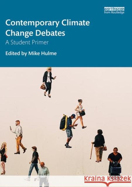 Contemporary Climate Change Debates: A Student Primer Mike Hulme 9781138333024