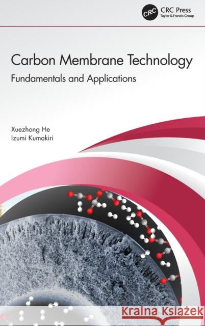 Carbon Membrane Technology: Fundamentals and Applications Xuezhong He Izumi Kumakiri 9781138333376 CRC Press