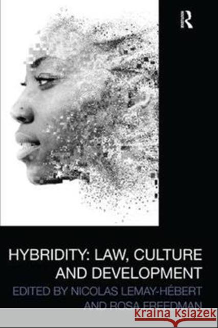Hybridity: Law, Culture and Development Nicolas Lemay-Hebert (University of Birm Rosa Freedman (University of Birmingham,  9781138333598 Routledge