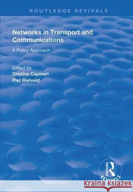 Networks in Transport and Communications: A Policy Approach Cristina Capineri Piet Rietveld 9781138333710 Routledge