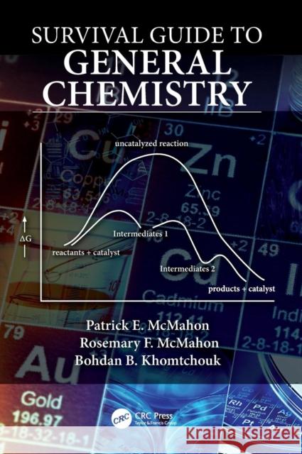 Survival Guide to General Chemistry Patrick E. McMahon Rosemary McMahon Bohdan Khomtchouk 9781138333727