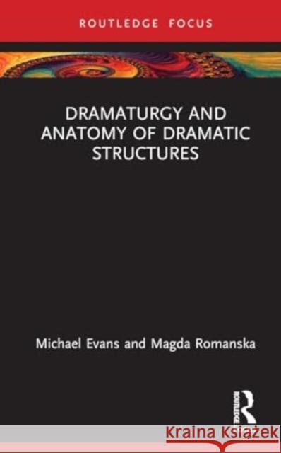 Dramaturgy and Anatomy of Dramatic Structures Michael Evans 9781138333840