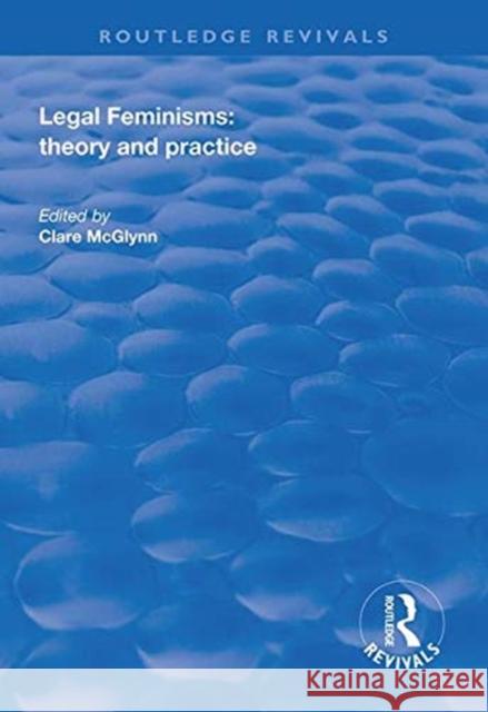 Legal Feminisms: Theory and Practice Clare McGlynn   9781138333970