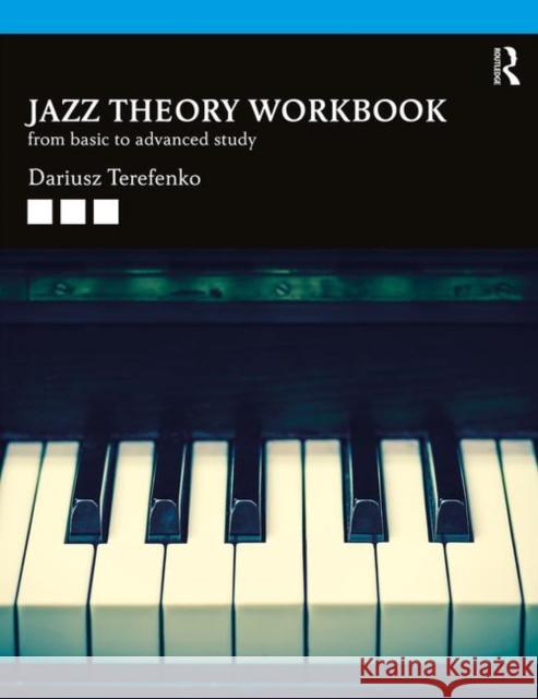Jazz Theory Workbook: From Basic to Advanced Study Dariusz Terefenko 9781138334250 Routledge