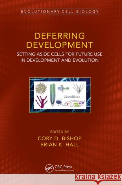 Deferring Development: Setting Aside Cells for Future Use in Development and Evolution Hall, Brian K. 9781138334281