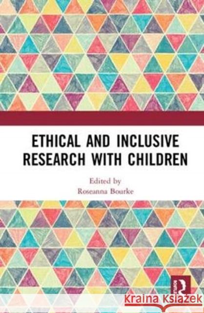 Ethical and Inclusive Research with Children Roseanna Bourke 9781138334502 Routledge