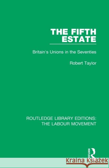 The Fifth Estate: Britain's Unions in the Seventies Robert Taylor 9781138334557 Routledge