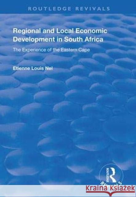 Regional and Local Economic Development in South Africa: The Experience of the Eastern Cape Etienne Louis Nel 9781138334656 Routledge