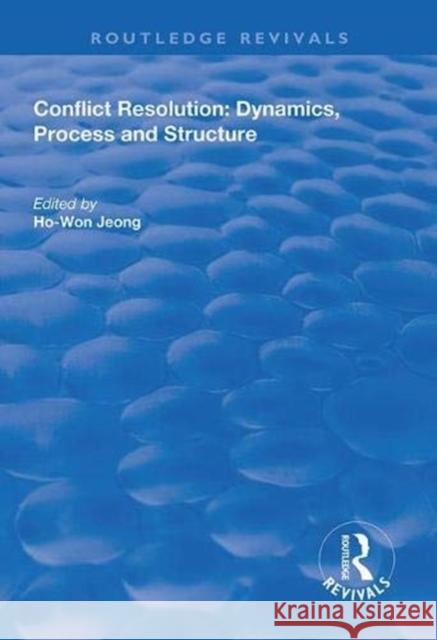 Conflict Resolution: Dynamics, Process and Structure Ho-Won Jeong 9781138334854