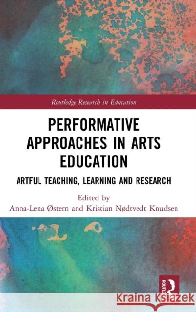 Performative Approaches in Arts Education: Artful Teaching, Learning and Research ØStern, Anna-Lena 9781138334878 Routledge