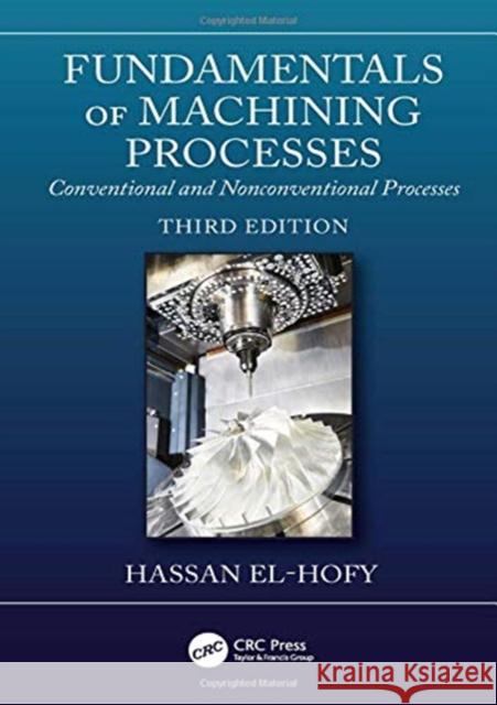 Fundamentals of Machining Processes: Conventional and Nonconventional Processes, Third Edition Hassan El-Hofy 9781138334908