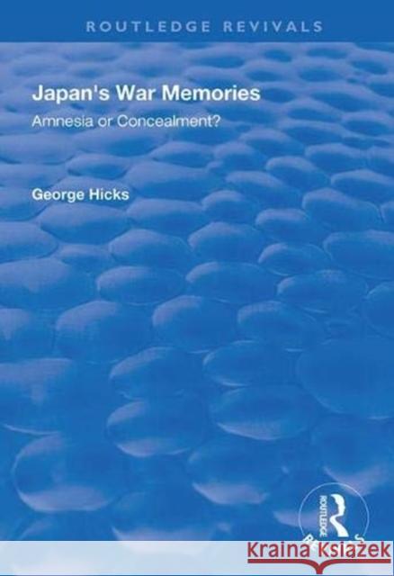 Japan's War Memories: Amnesia or Concealment? George Hicks 9781138334960 Routledge