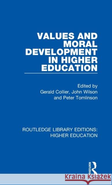 Values and Moral Development in Higher Education Gerald Collier John Wilson Peter Tomlinson 9781138334991 Routledge