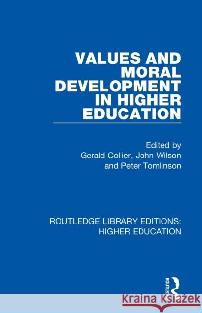Values and Moral Development in Higher Education Gerald Collier John Wilson Peter Tomlinson 9781138335028