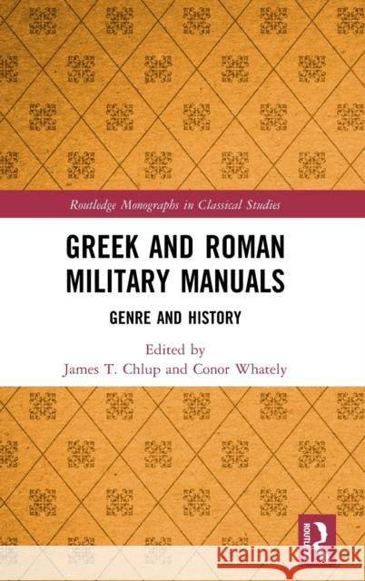 Greek and Roman Military Manuals: Genre and History James T. Chlup Conor Whately 9781138335141 Routledge