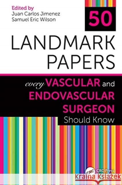 50 Landmark Papers Every Vascular and Endovascular Surgeon Should Know Jimenez, Juan Carlos 9781138335356 CRC Press