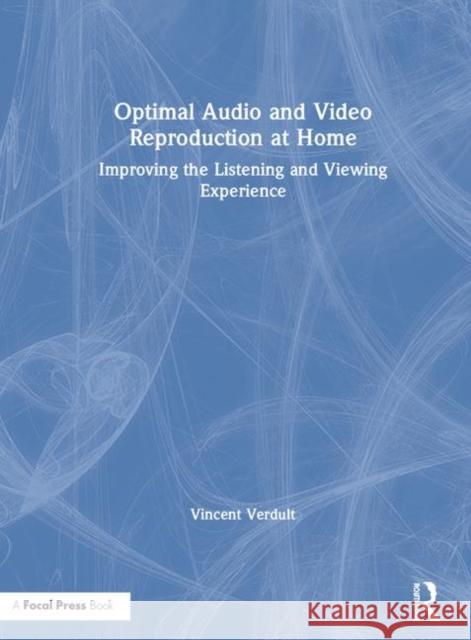 Optimal Audio and Video Reproduction at Home: Improving the Listening and Viewing Experience Vincent Verdult 9781138335417 Routledge