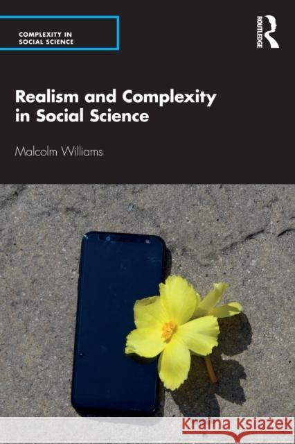 Realism and Complexity in Social Science Malcolm (Cardiff University, UK) Williams 9781138335554 Taylor & Francis Ltd