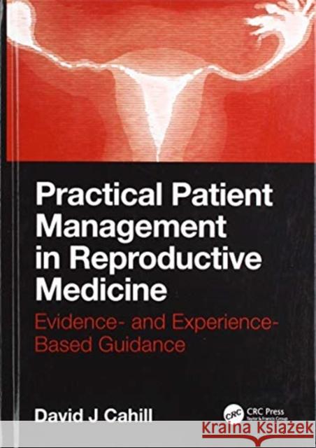 Practical Patient Management in Reproductive Medicine: Evidence- And Experience-Based Guidance David J. Cahill 9781138335622 CRC Press