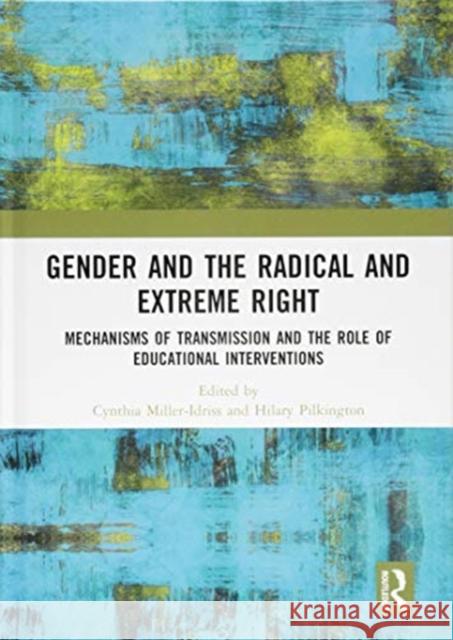 Gender and the Radical and Extreme Right: Mechanisms of Transmission and the Role of Educational Interventions Miller-Idriss, Cynthia 9781138335684