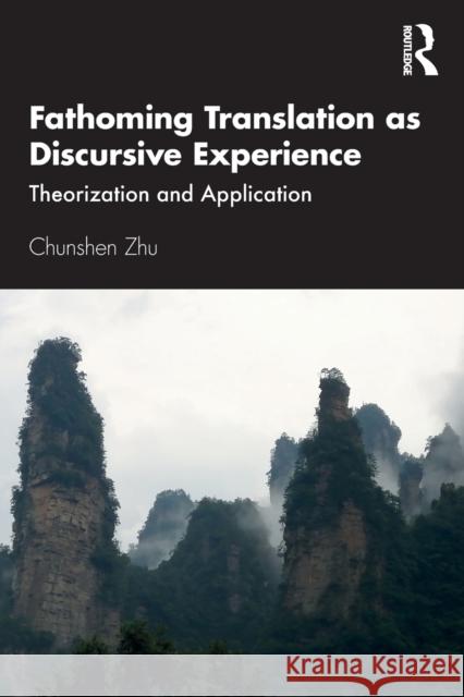 Fathoming Translation as Discursive Experience: Theorization and Application Chunshen Zhu 9781138335875 Taylor & Francis Ltd