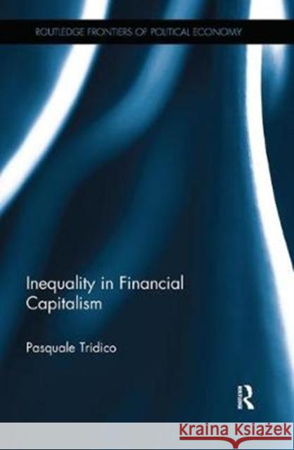 Inequality in Financial Capitalism Pasquale Tridico 9781138335981