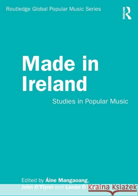 Made in Ireland: Studies in Popular Music  Mangaoang John O'Flynn Lon 9781138336032 Routledge