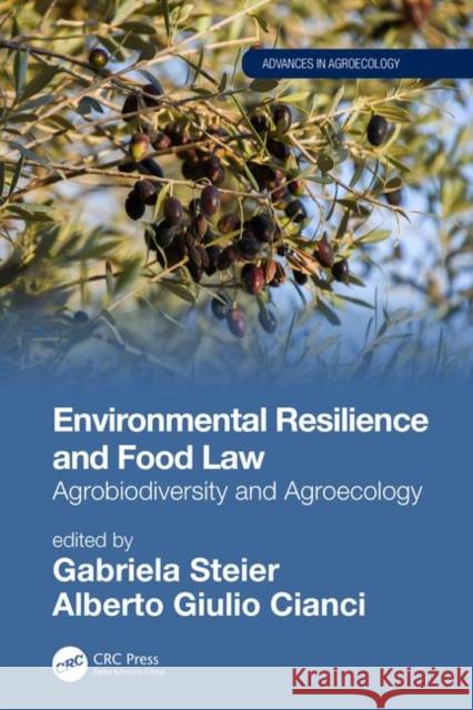 Environmental Resilience and Food Law: Agrobiodiversity and Agroecology Gabriela Steier Alberto Giulio Cianci 9781138336063 CRC Press