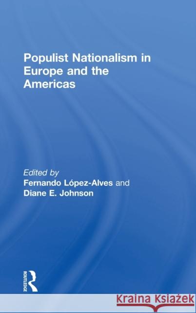 Populist Nationalism in Europe and the Americas Fernando Lopez-Alves Diane E. Johnson 9781138336117 Routledge