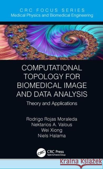 Computational Topology for Biomedical Image and Data Analysis: Theory and Applications Moraleda, Rodrigo Rojas 9781138336346 CRC Press
