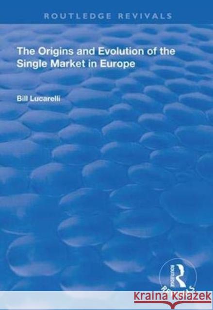 The Origins and Evolution of the Single Market in Europe Bill Lucarelli 9781138336377 Taylor and Francis