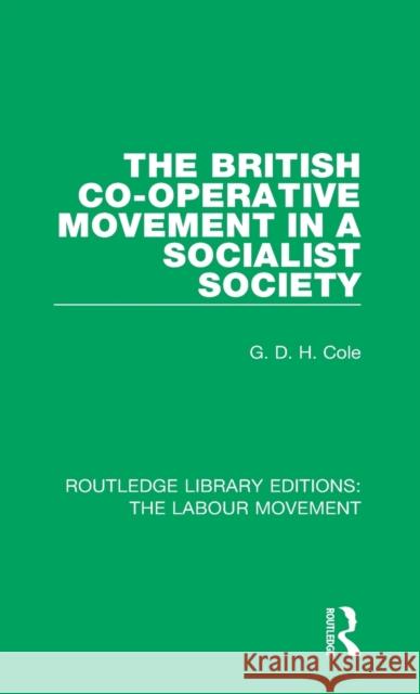 The British Co-Operative Movement in a Socialist Society G. D. H. Cole 9781138336384 Taylor and Francis